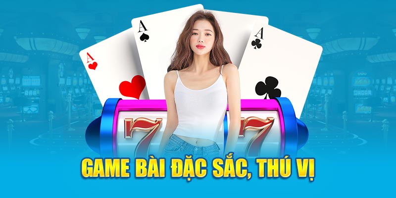 Game bài đặc sắc, thú vị